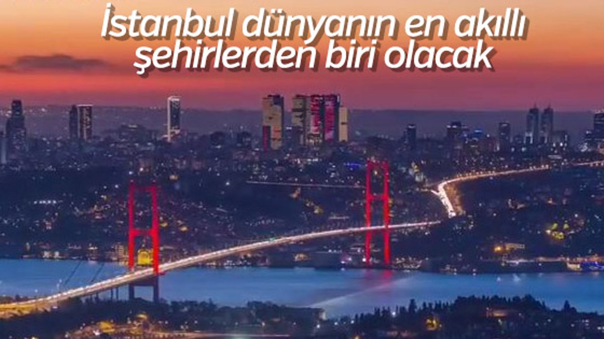 İstanbul dünyanın en akıllı şehirlerden biri olacak