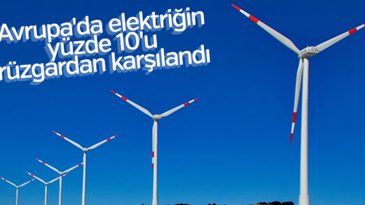 Avrupa'da elektriğin yüzde 10'u rüzgardan karşılandı