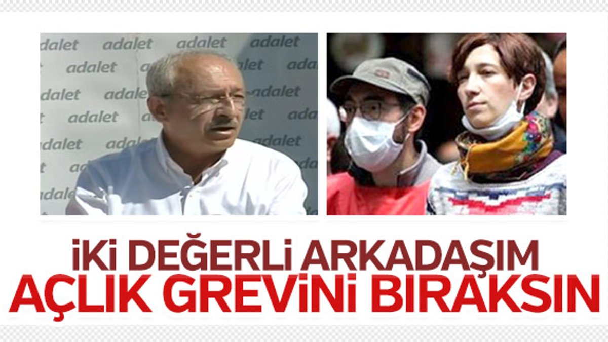Kemal Kılıçdaroğlu'ndan açlık grevindekilere çağrı
