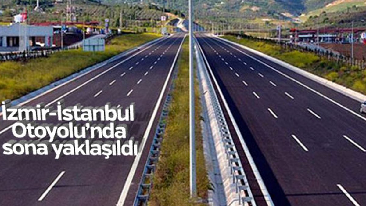 İzmir-İstanbul Otoyolu 2019 yılında bitirilecek