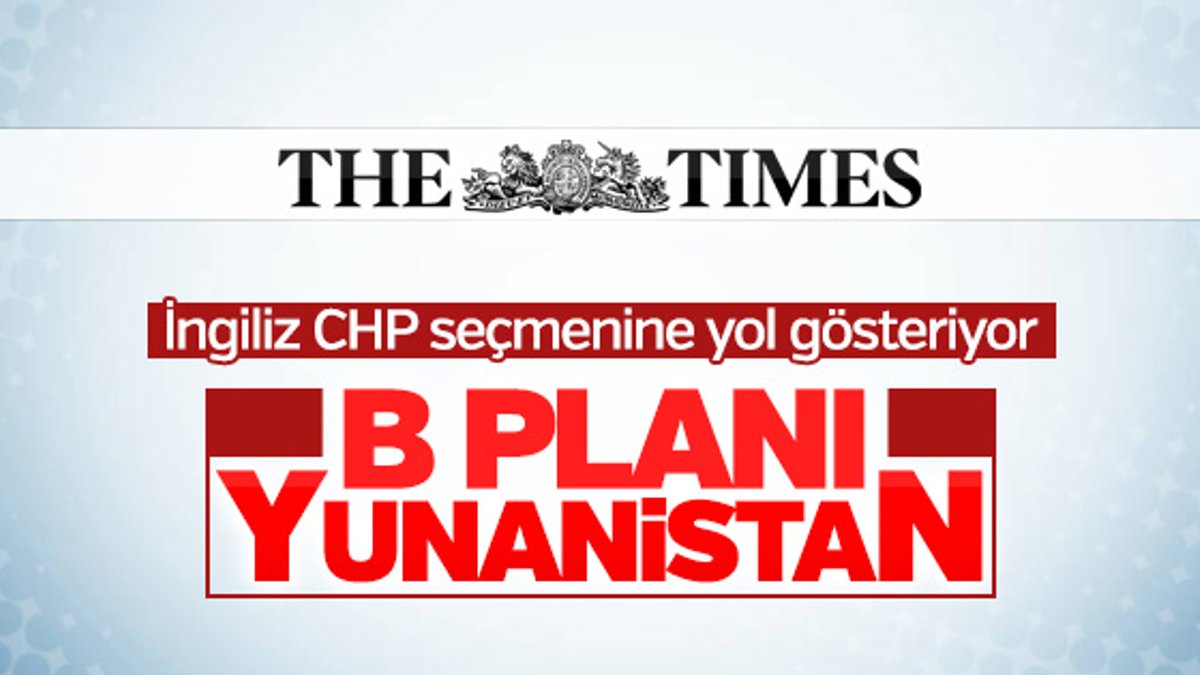 The Times: Türklerin B planı Yunanistan