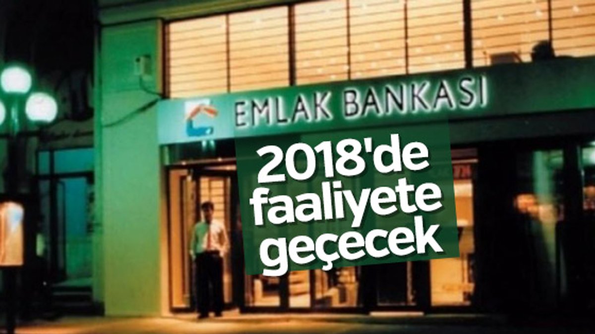 Emlak Bankası 2018'de faaliyete geçecek