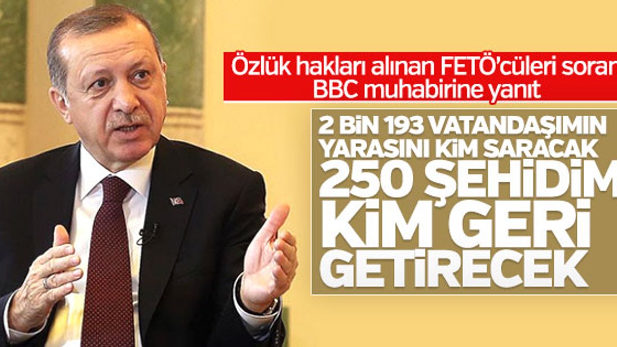 Cumhurbaşkanı Erdoğan: 250 şehidimi kim geri getirecek