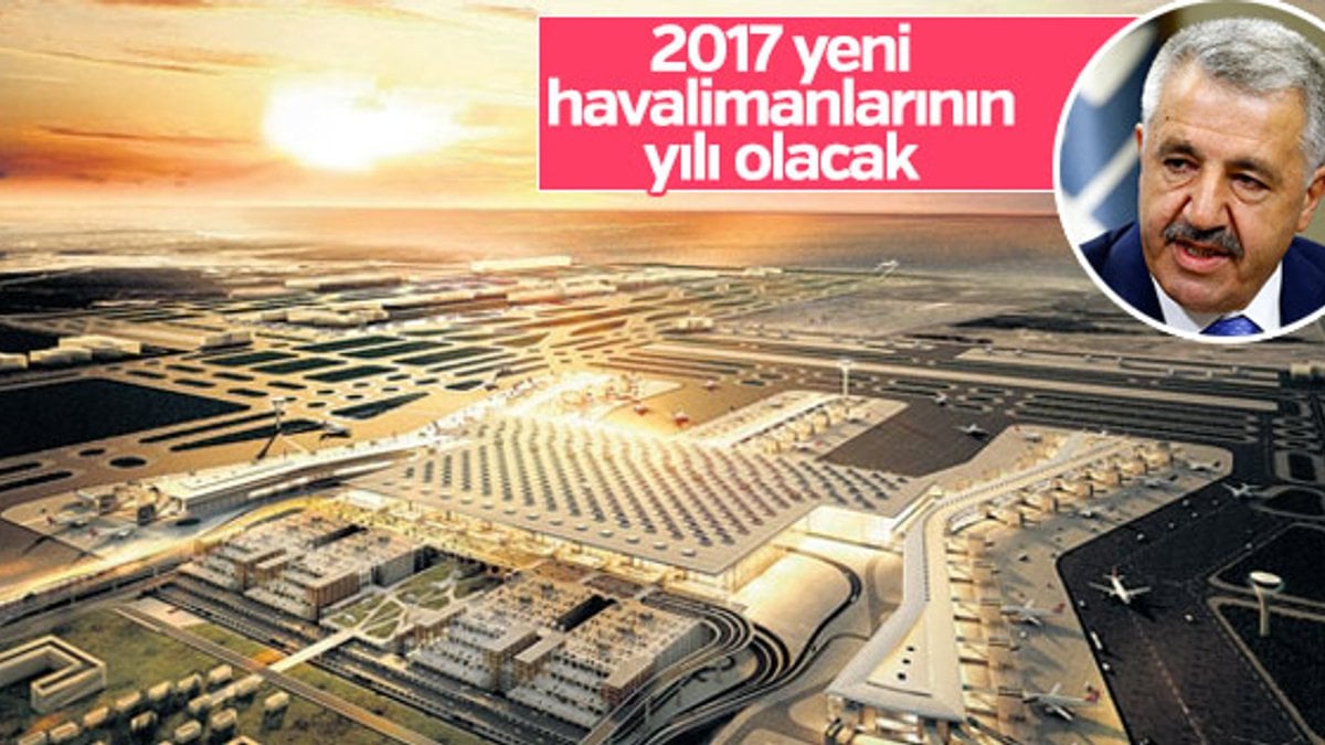Arslan: 2017 yeni havalimanlarının yılı olacak