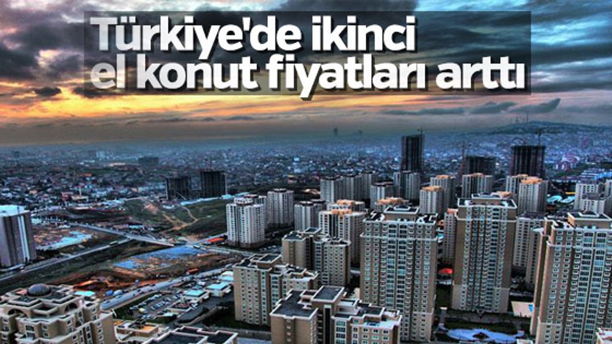 Türkiye'de ikinci el konut fiyatları arttı