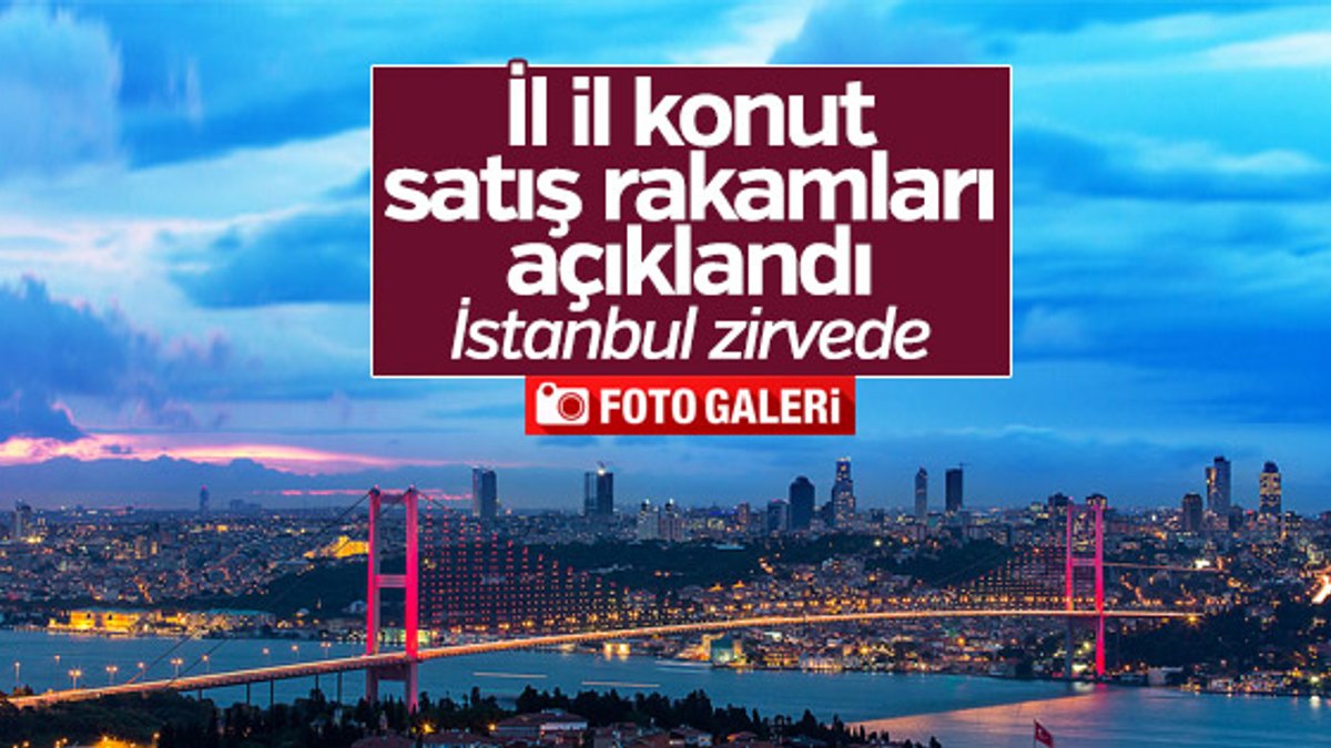 Türkiye'de il il konut satış rakamları açıklandı