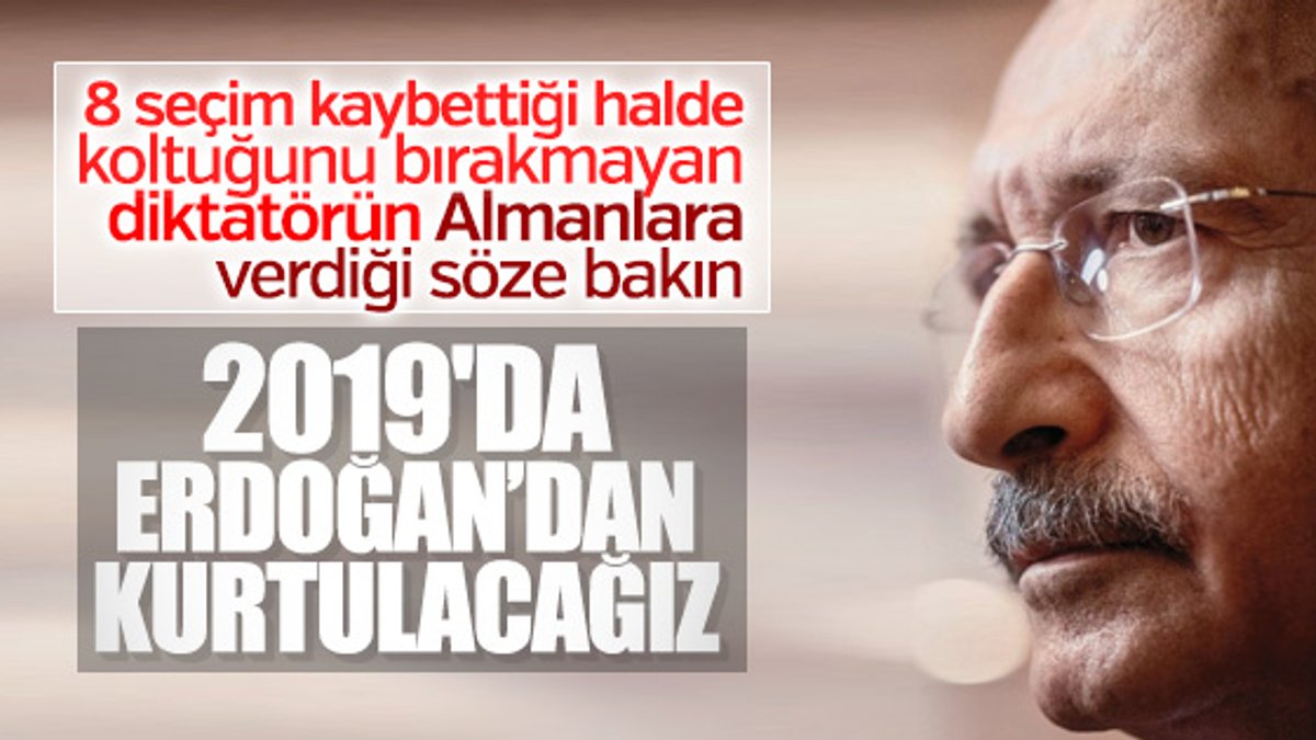 Kılıçdaroğlu'nun 2019 hayali: Erdoğan'ı devireceğiz