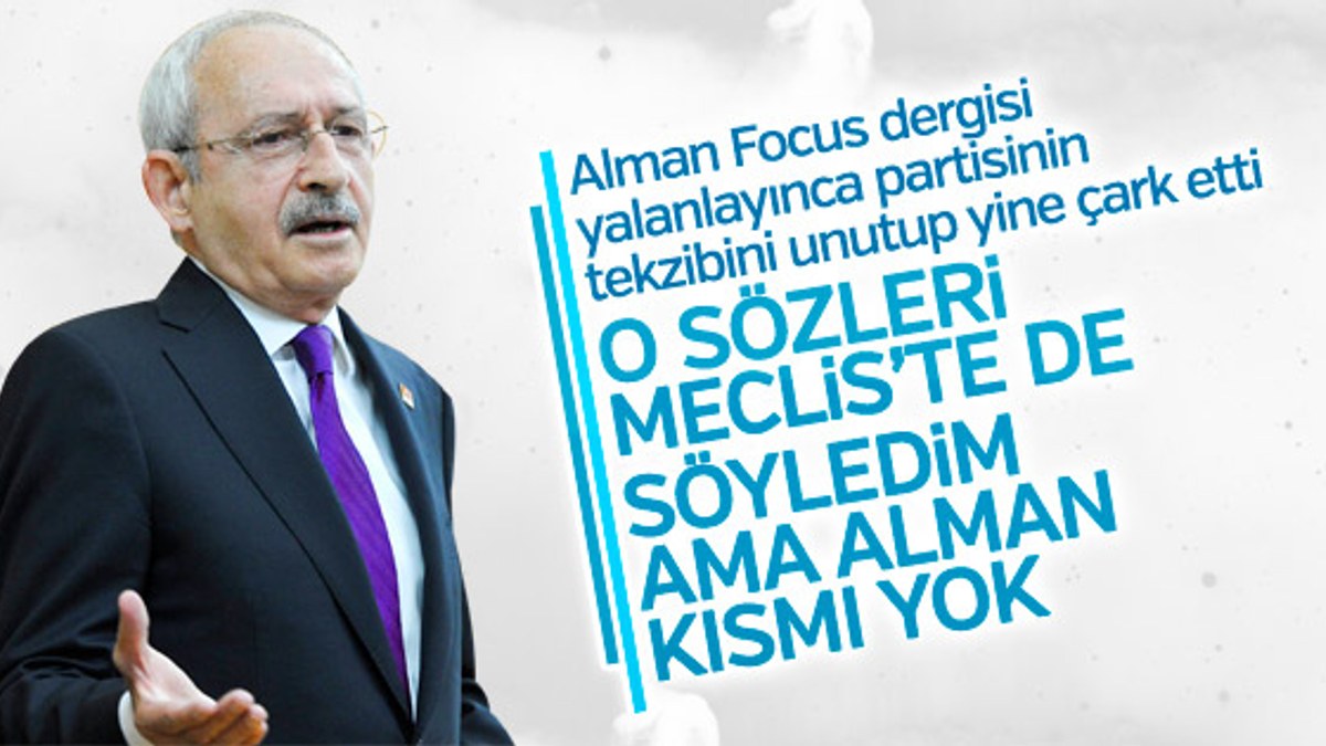 Kılıçdaroğlu Focus dergisine verdiği demeci savundu