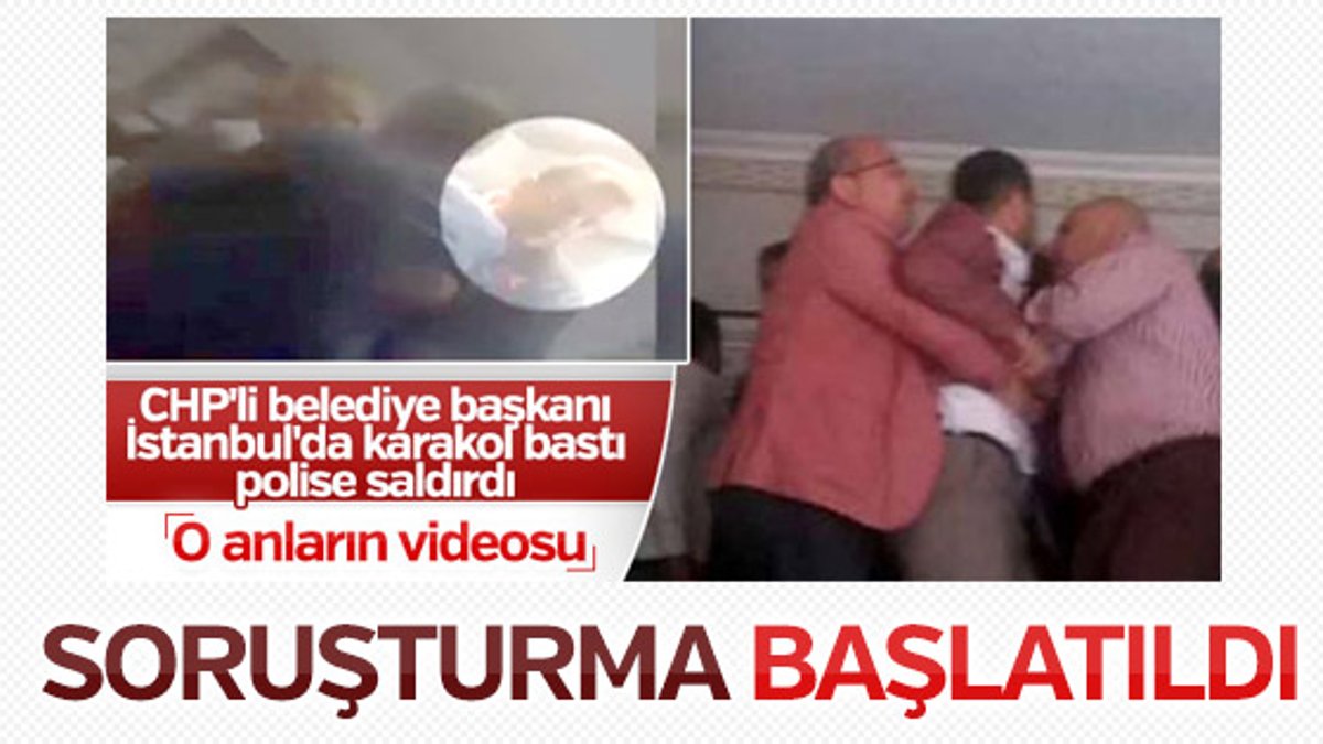 Polisi tartaklayan CHP'li belediye başkanına soruşturma