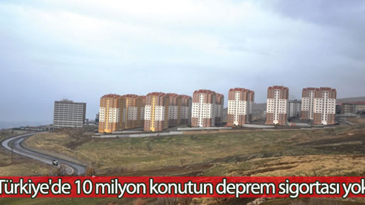Türkiye'de 10 milyon konutun deprem sigortası yok