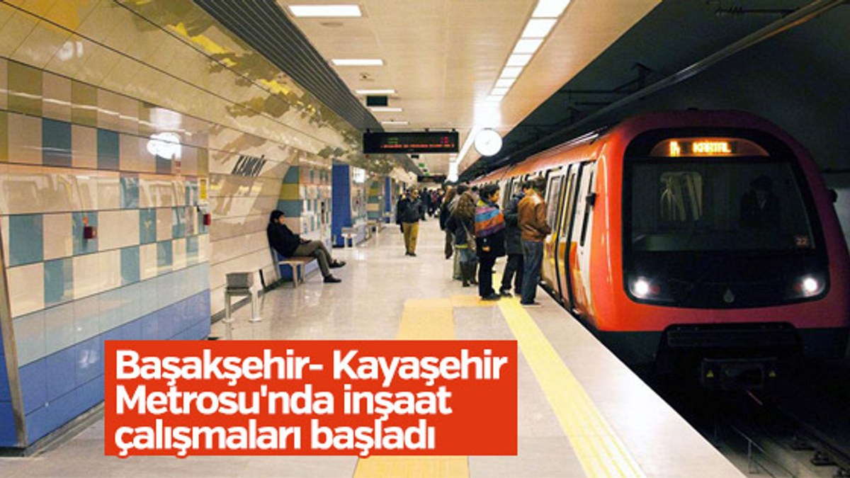 Başakşehir- Kayaşehir Metrosu'nda çalışmalar başladı