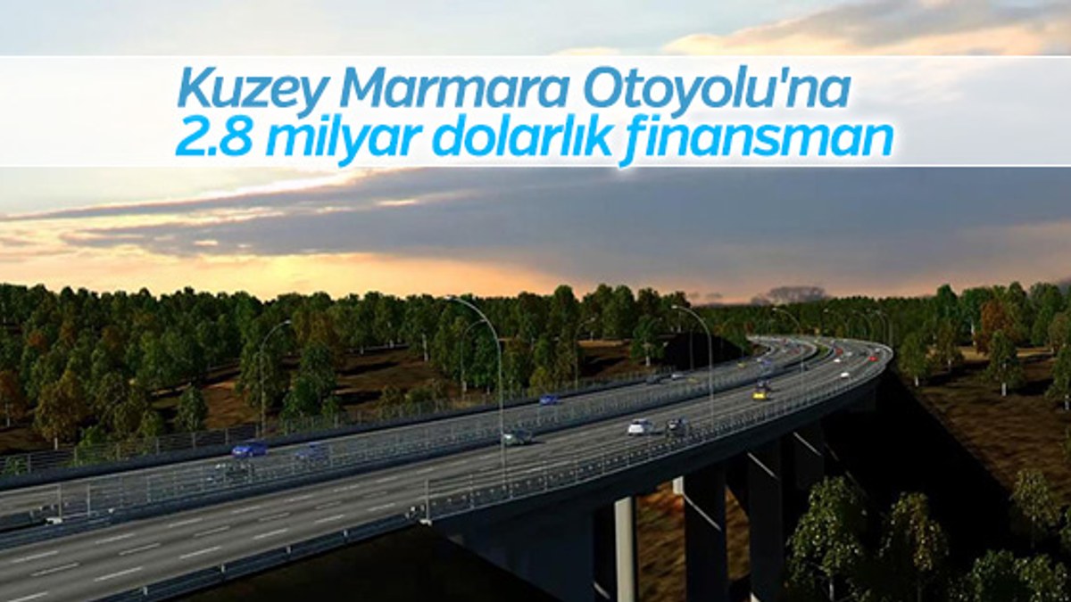 Kuzey Marmara Otoyolu'na 2.8 milyar dolarlık finansman