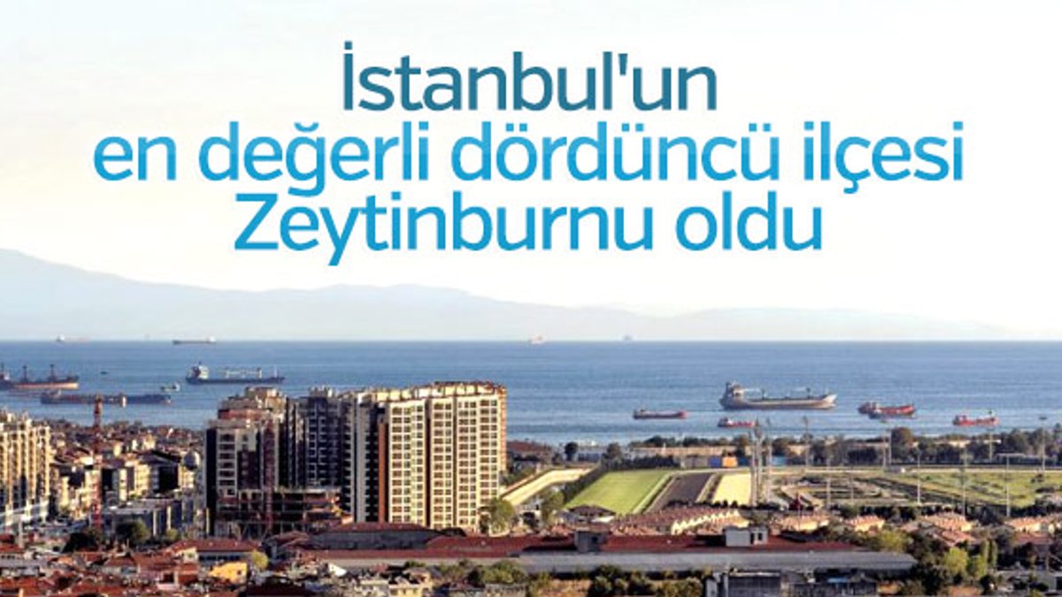 İstanbul'da en değerli dördüncü ilçesi Zeytinburnu oldu