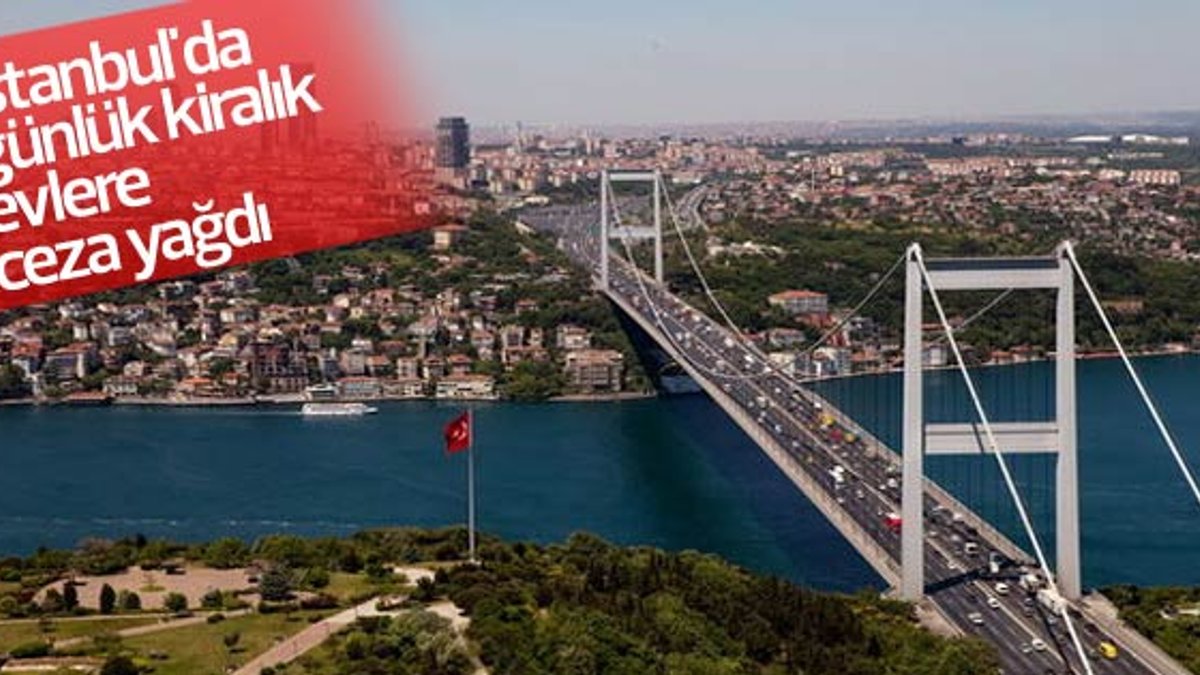 İstanbul'da günlük kiralık evlere ceza yağdı