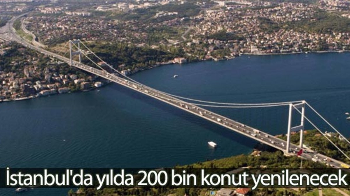 İstanbul'da yılda 200 bin konut yenilenecek