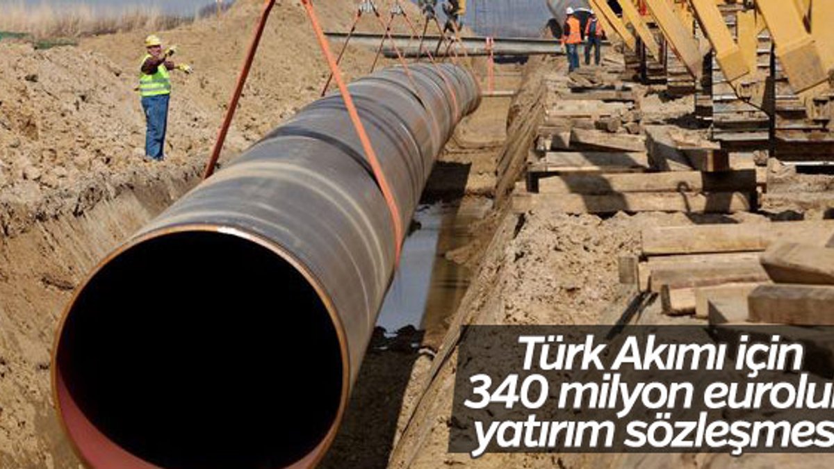 Türk Akımı için 340 milyon euroluk yatırım sözleşmesi
