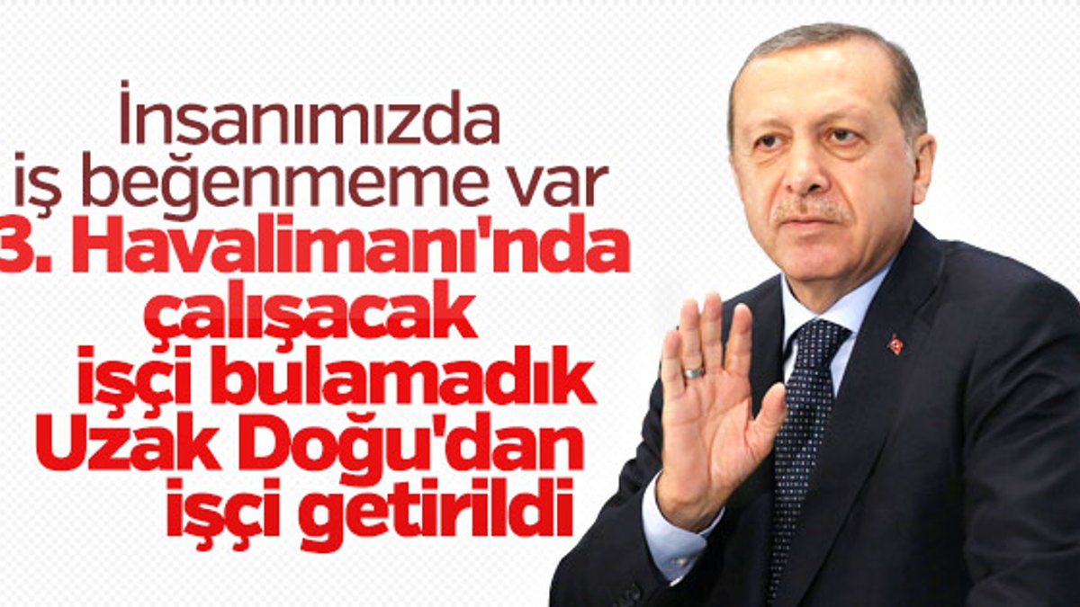 Cumhurbaşkanı Erdoğan: İşsizim diyenler iş beğenmiyor