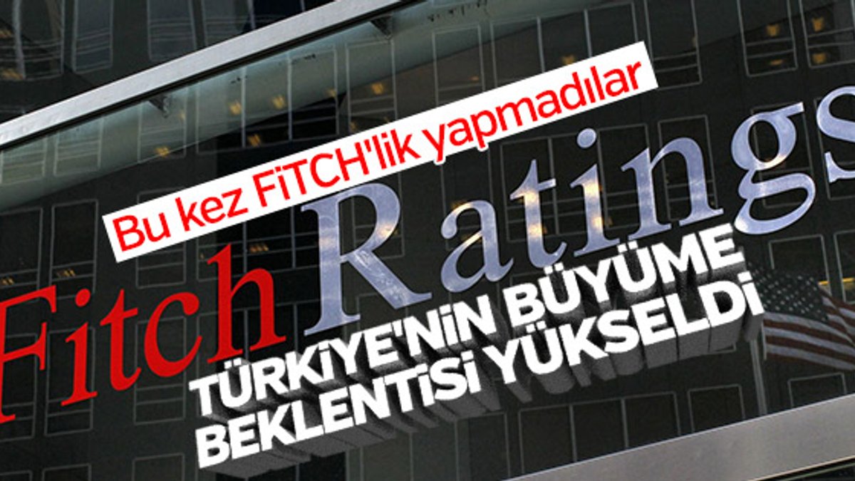 Fitch'e göre Türkiye'nin büyüme beklentisi yükseldi