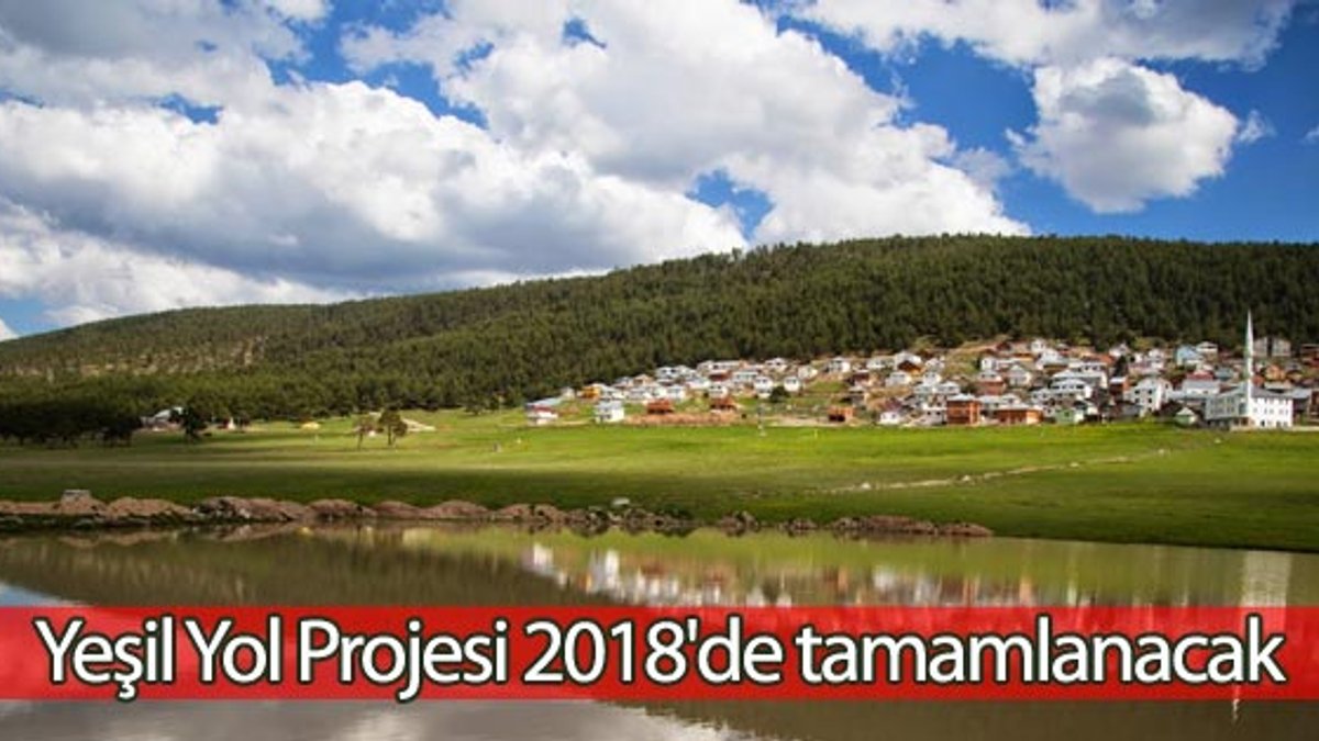 Yeşil Yol Projesi 2018'de tamamlanacak