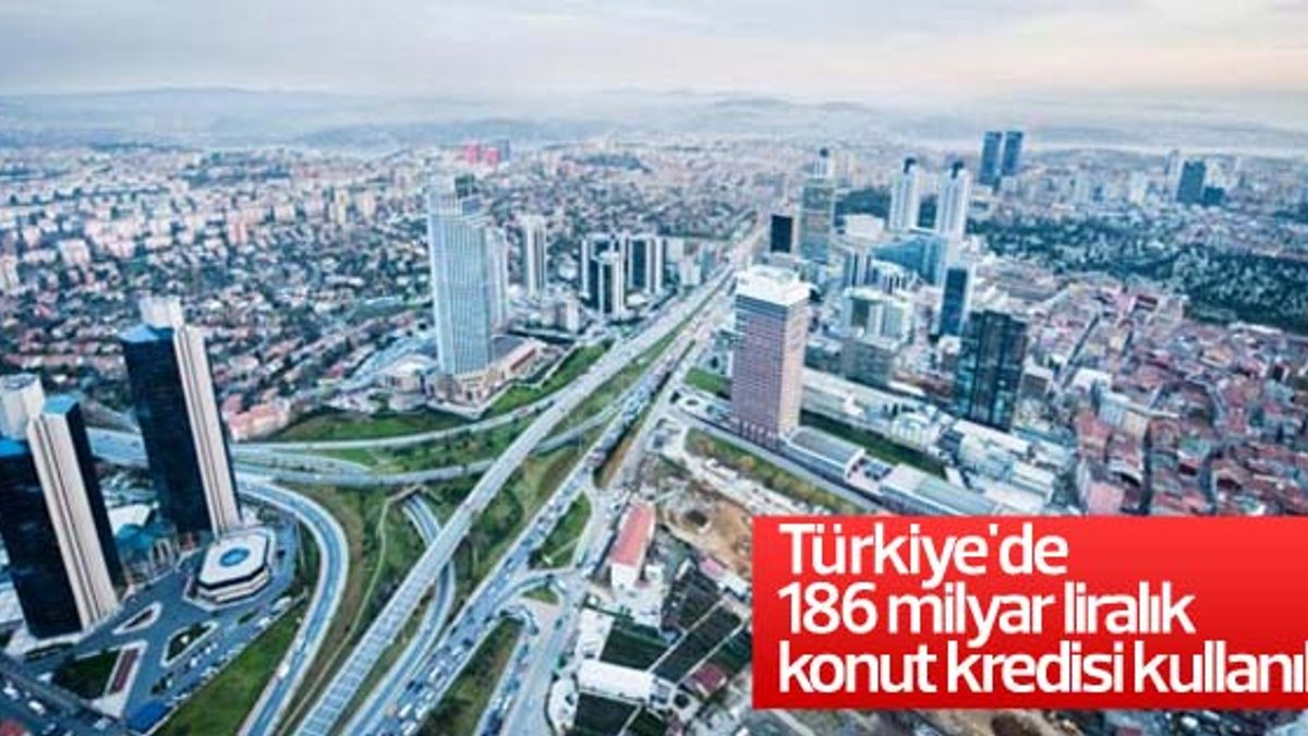 Türkiye'de 186 milyar liralık konut kredisi kullanıldı