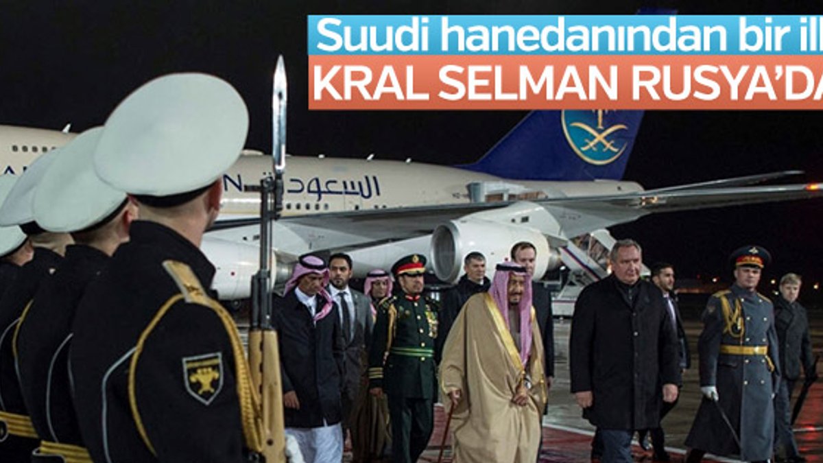 Suudi Arabistan'dan bir ilk: Kral Selman Rusya'da