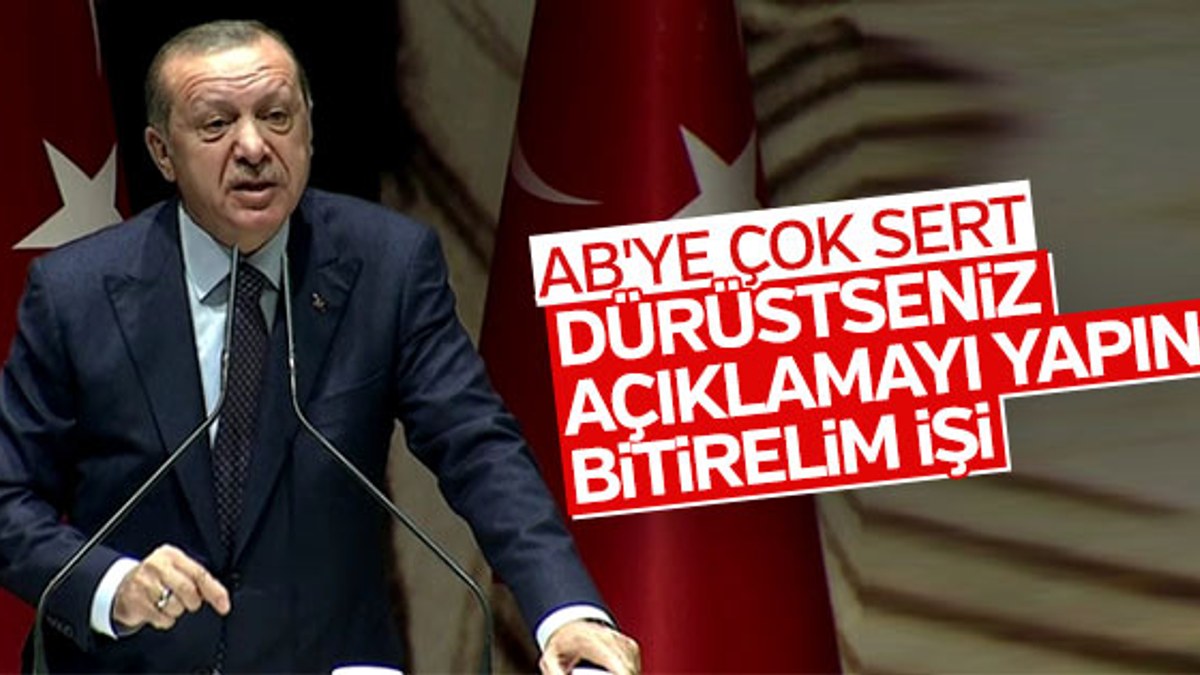 Erdoğan'dan AB'ye: Açıklamayı yapın bitirelim işi