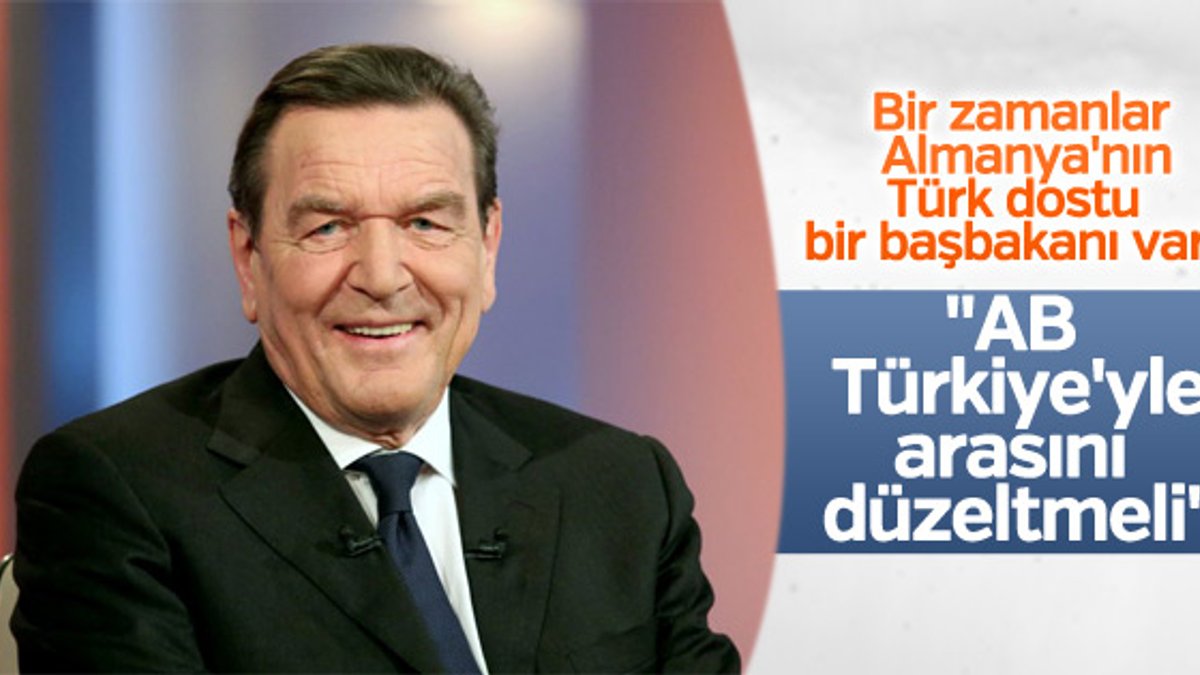 Gerhard Schröder: Türkiye ile iyi ilişkiler kurulmalı