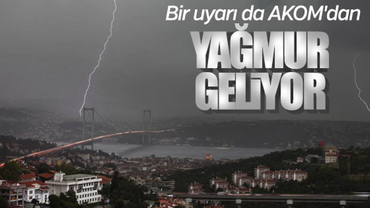 AKOM'dan İstanbullulara yağış uyarısı