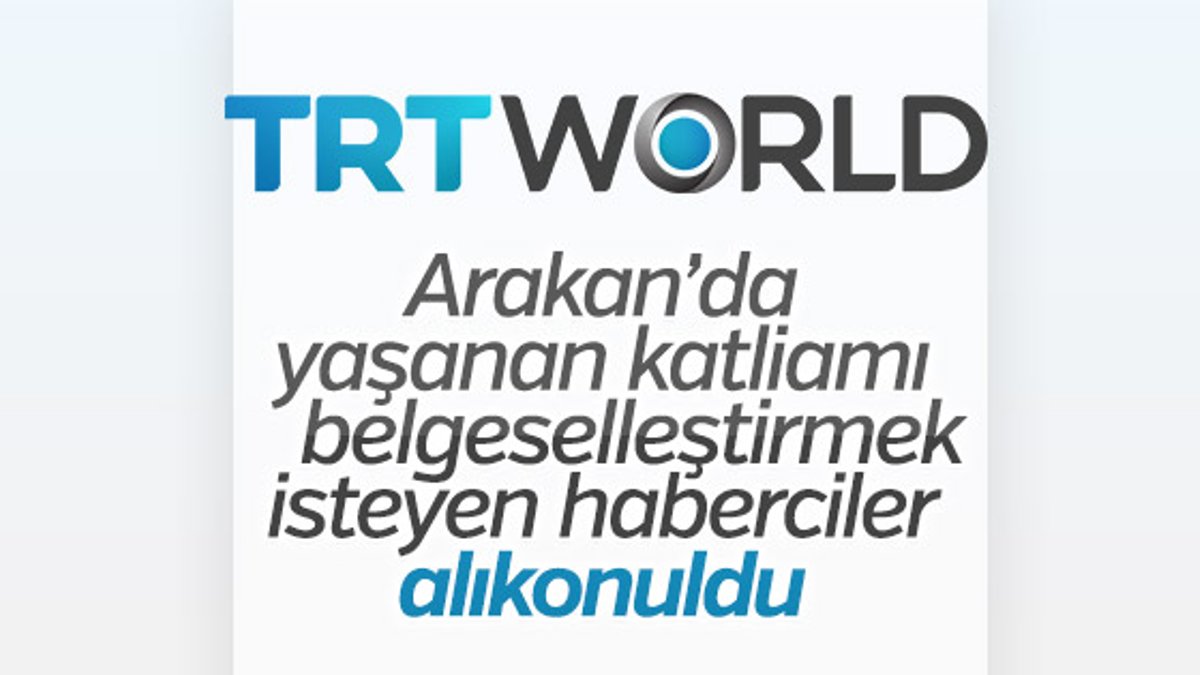 Myanmar'da çekim yapan TRT WORLD ekibine gözaltı