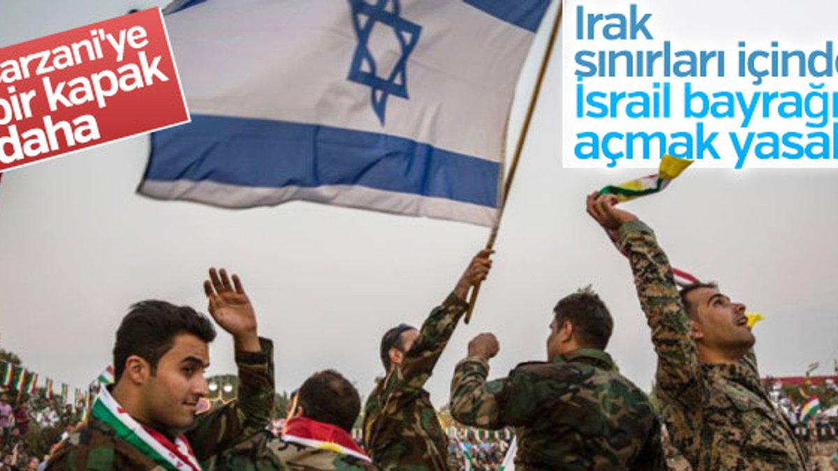 Irak'ta İsrail bayrağı yükseltmek suç sayılacak