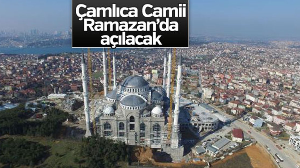 Çamlıca Camii 2018 yılında hizmete sunulacak