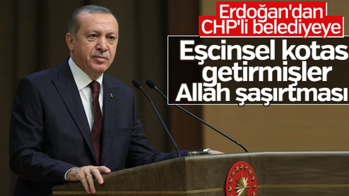 Erdoğan'dan CHP'li belediyeye eşcinsel kotası eleştirisi