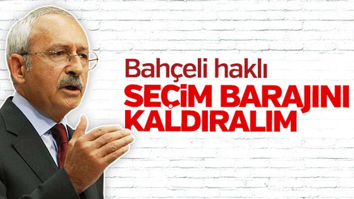 Kemal Kılıçdaroğlu seçim barajının düşmesinden yana