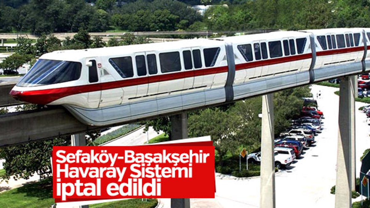 Sefaköy-Başakşehir Havaray Sistemi iptal edildi