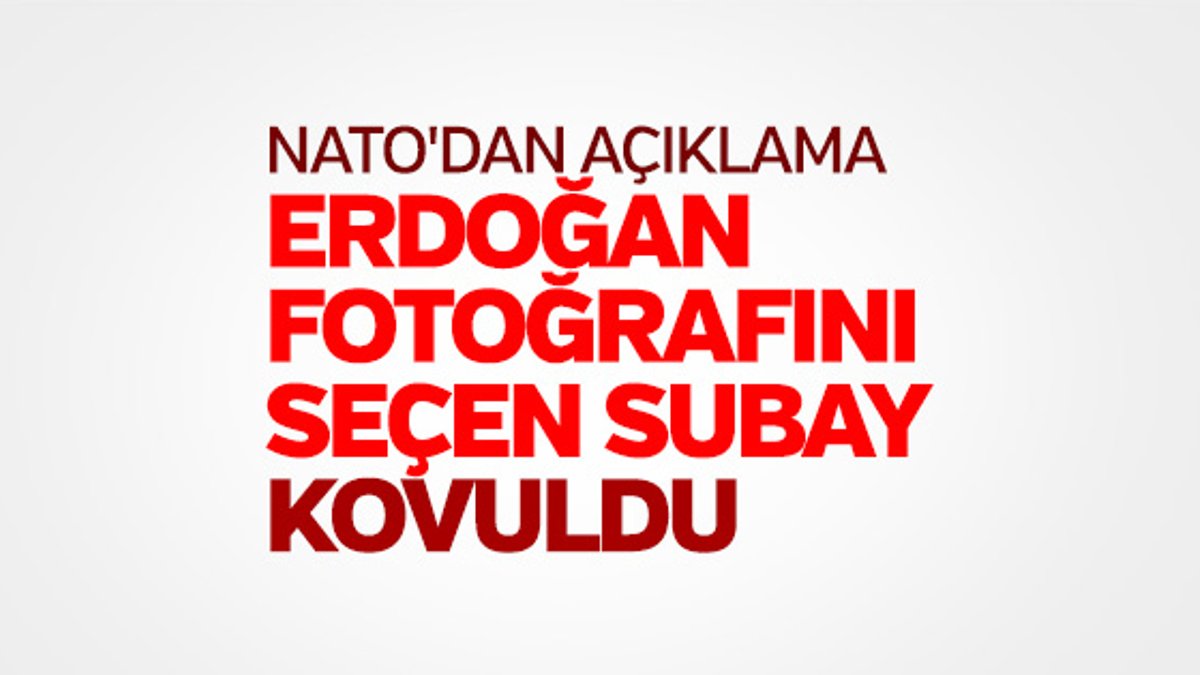 NATO Erdoğan fotoğrafını seçen subayı ordudan attı