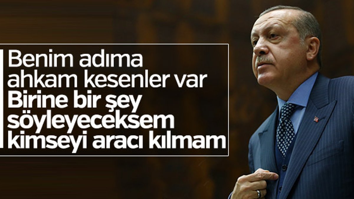 Erdoğan: Kimseyi aracı kılmam, bizzat kendim yaparım