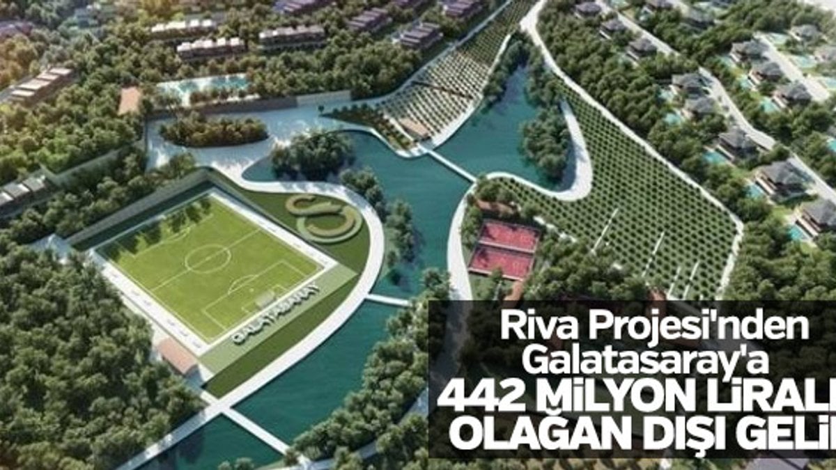 Riva Projesi'nden Galatasaray'a 442 milyon liralık gelir