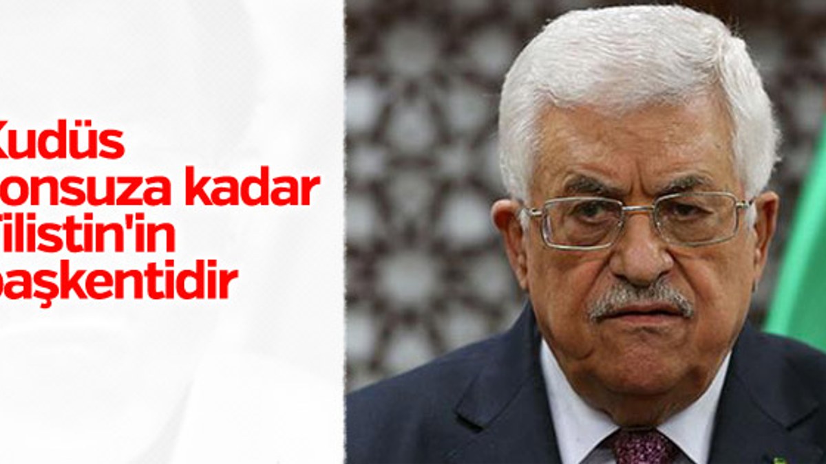 Mahmud Abbas: Kudüs kararını reddediyoruz