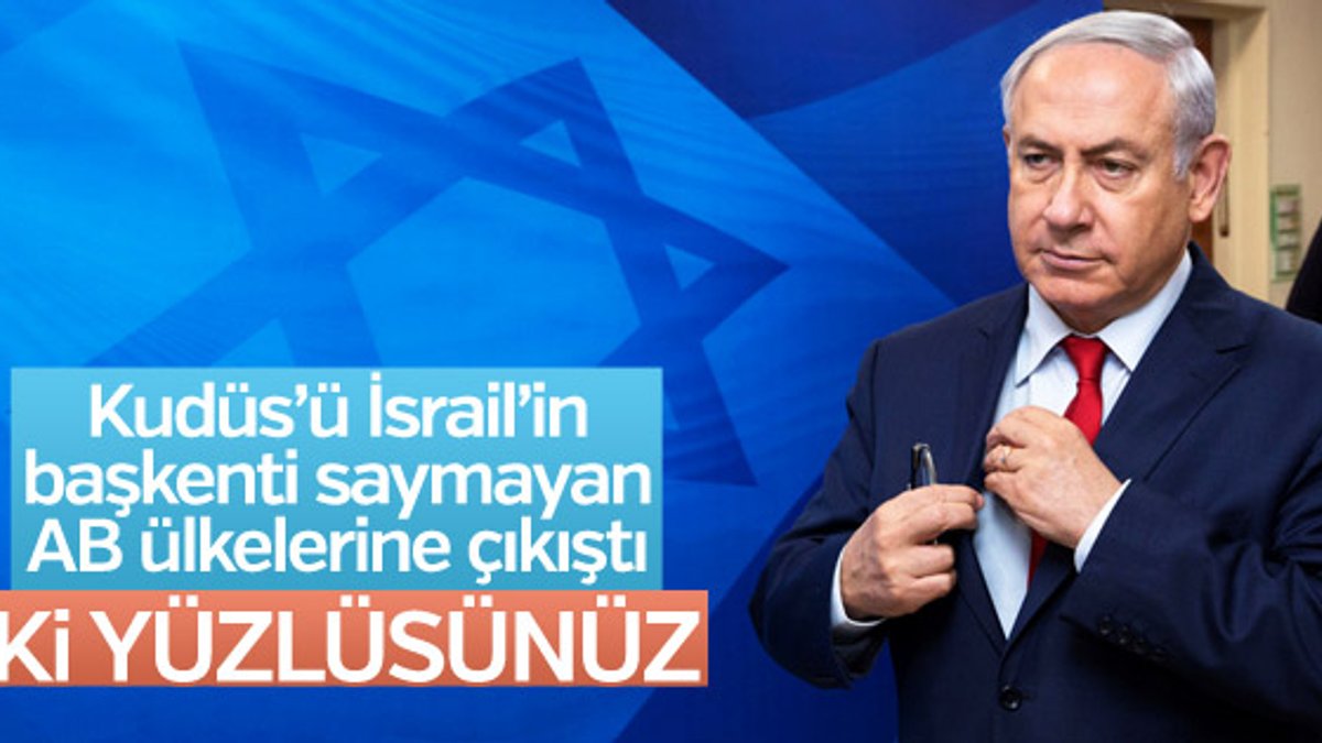 Netanyahu'dan Avrupa'ya: İki yüzlüsünüz