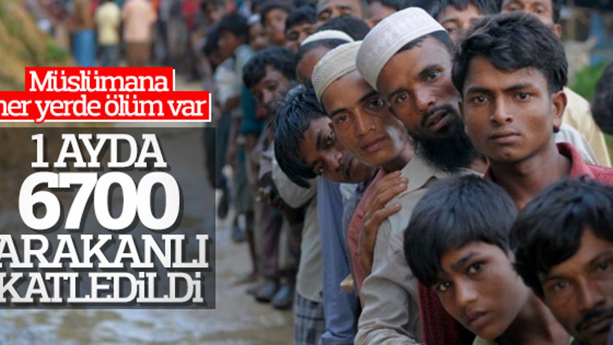 Arakan'da bir ayda 6 bin 700 Müslüman öldürüldü