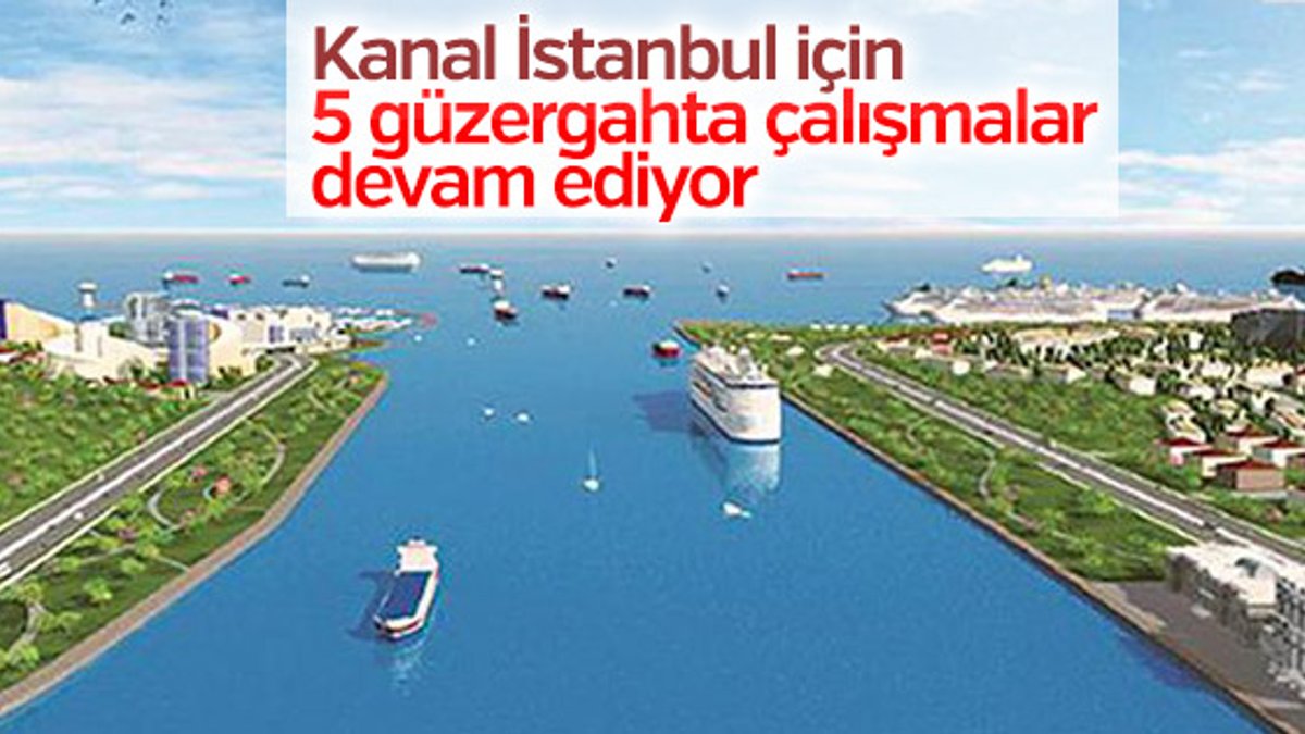 Kanal İstanbul için 5 güzergahta çalışmalar devam ediyor