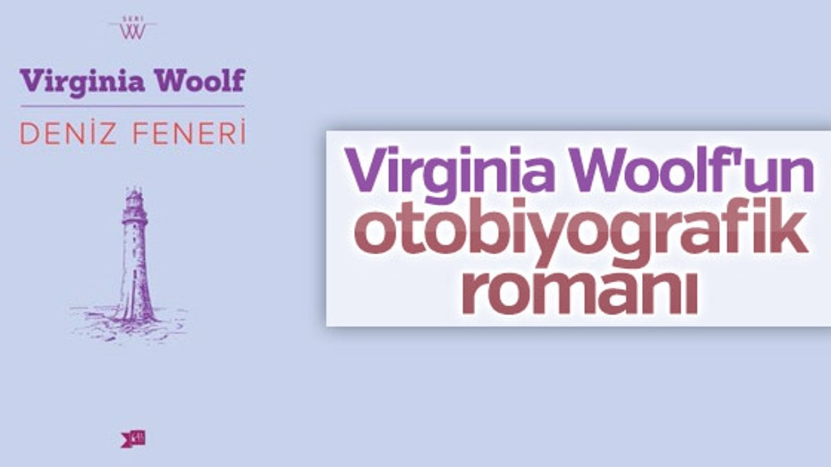 Virginia Woolf’un otobiyografik romanı: Deniz Feneri