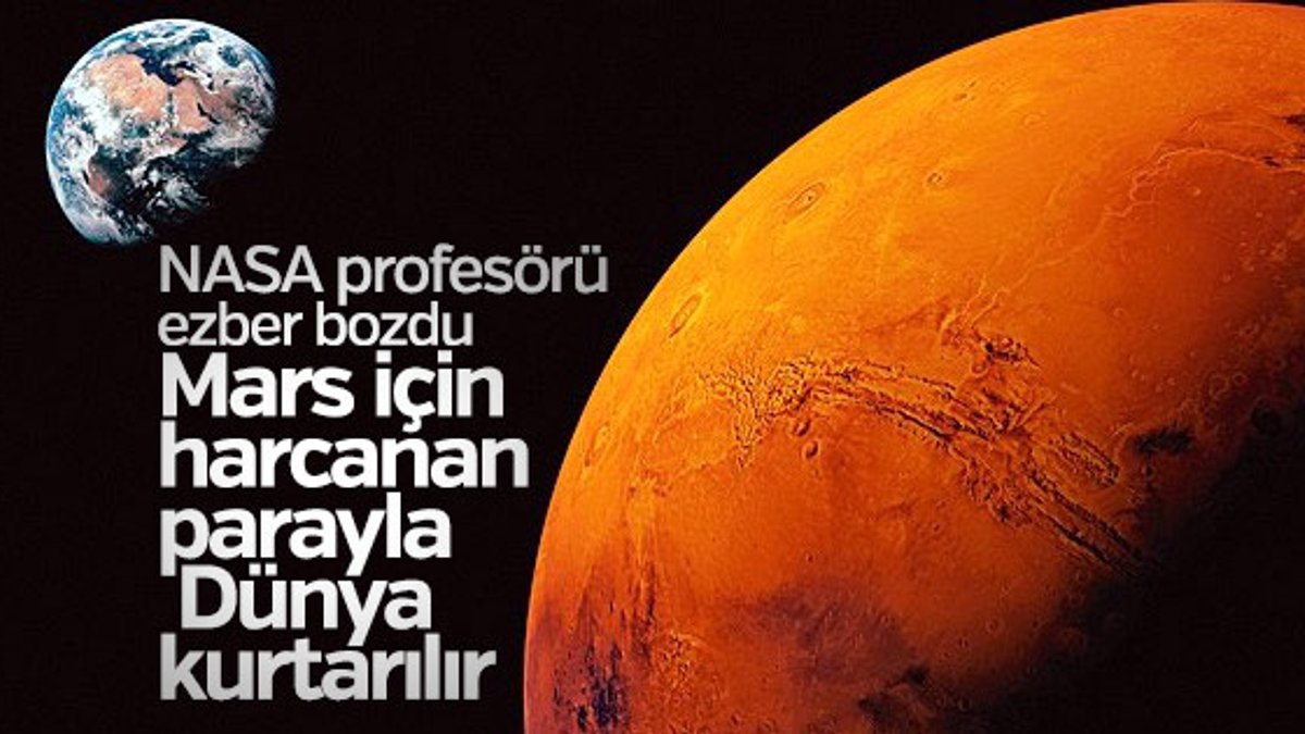 NASA profesörü: Mars'a harcanan parayla Dünya kurtarılır