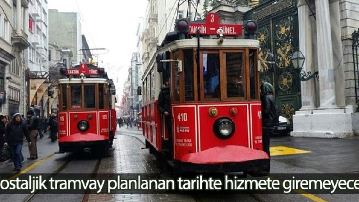 Nostaljik tramvay planlanan tarihte hizmete giremeyecek