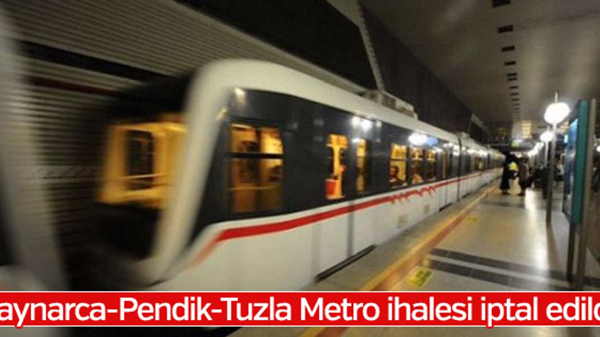 Kaynarca-Tuzla Metro ihalesi iptal edildi