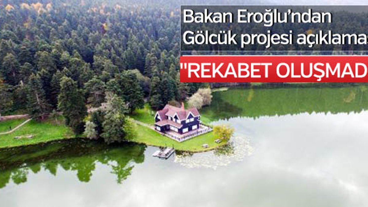 Bakan Eroğlu’ndan Gölcük projesi açıklaması