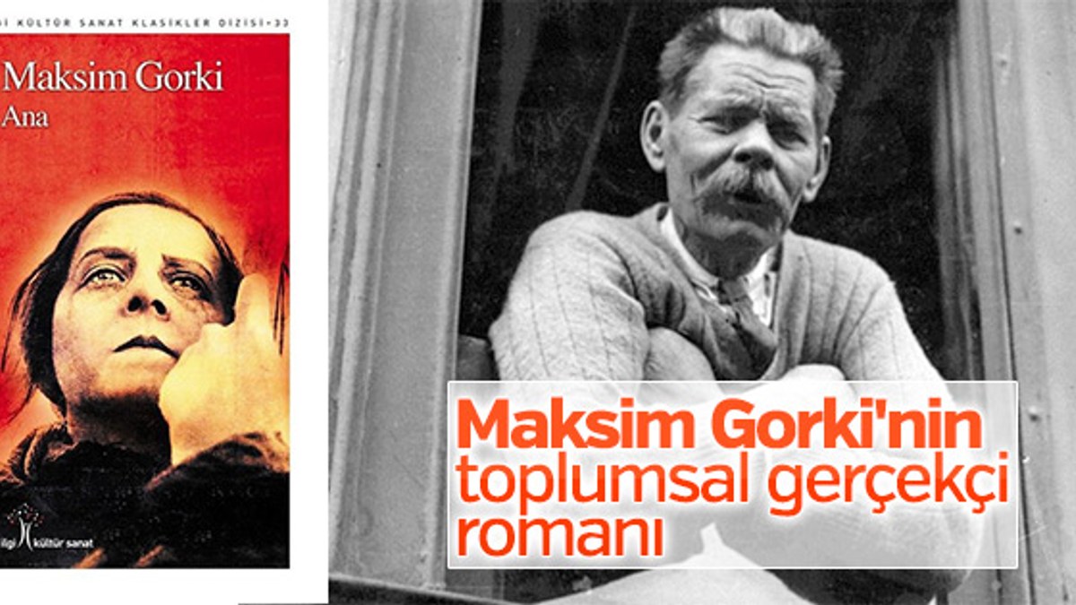Maksim Gorki’nin ünlü romanı: Ana
