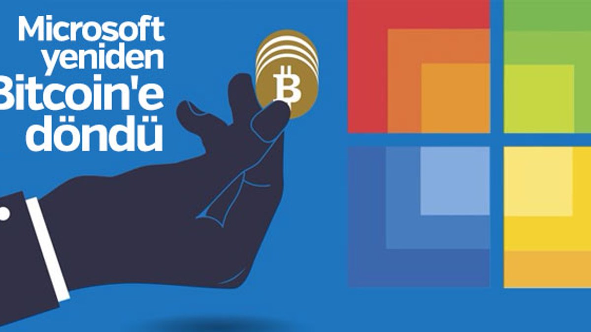Microsoft yeniden Bitcoin'e destek verecek