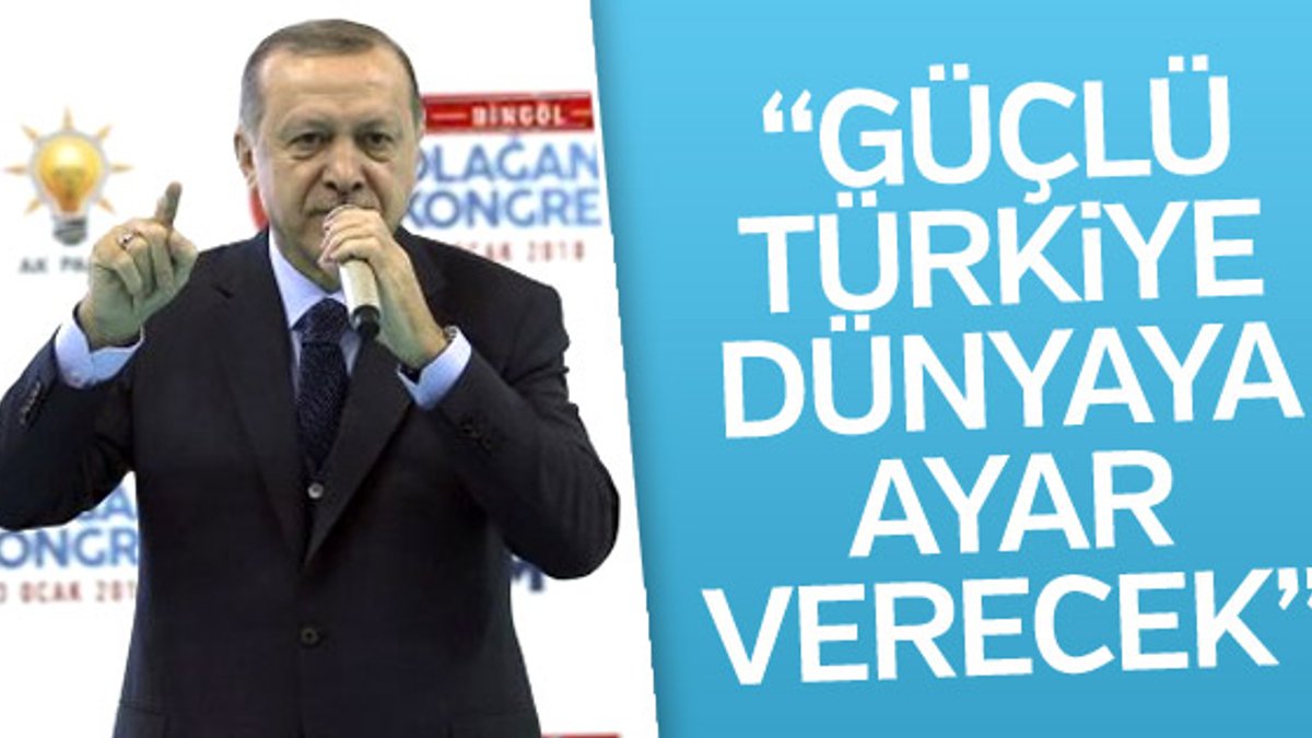 Cumhurbaşkanı Erdoğan: Güçlü Türkiye dünyaya ayar verecek