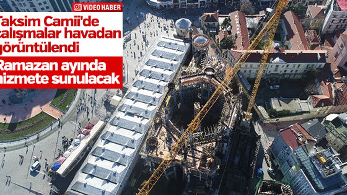 Taksim Camii’nin inşaatındaki son durum görüntülendi